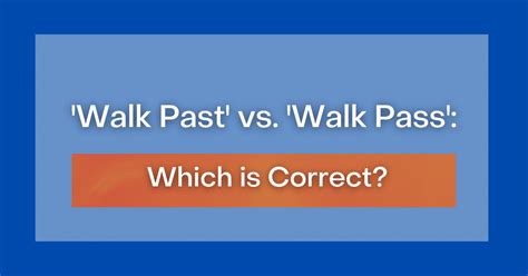 Pass by vs. walk past .